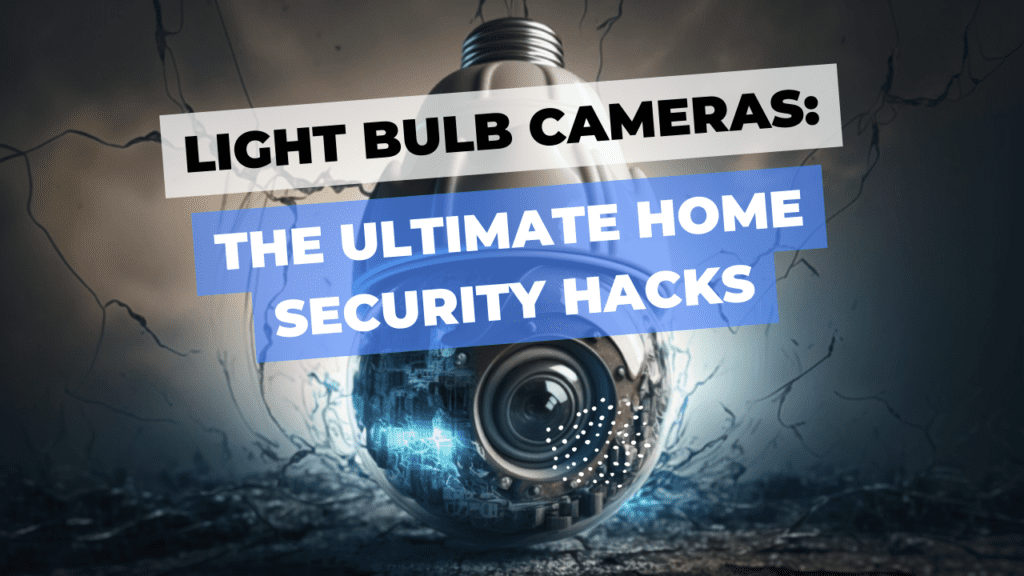 Light bulb cameras are the ultimate home security hack! This image shows a light bulb security camera with the text 'Light Bulb Cameras: The Ultimate Home Security Hacks'. Keep an eye on your home from anywhere with a discreet and easy-to-install camera that blends seamlessly with your existing light fixtures.